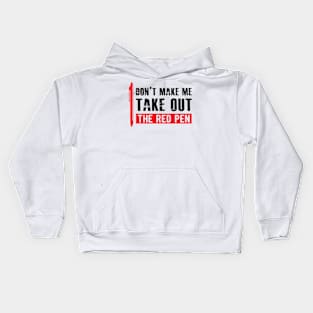 Teacher - Don't make me take out the red pen Kids Hoodie